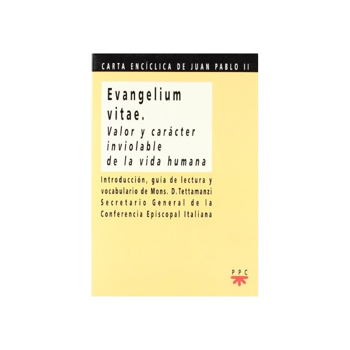 EVANGELIUM VITAE. VALOR Y CARACTER INVIOLABLE DE LA VIDA HUMANA. CARTA ENCICLICA DE JUAN PABLO II (Primera edición)